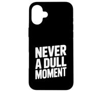 Never a Dull Moment Fun Life Quote Case for iPhone 16 Plus