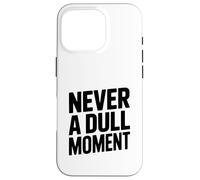 Never a Dull Moment Fun Life Quote Case for iPhone 16 Pro