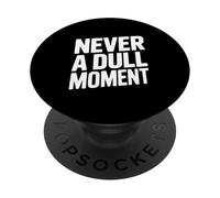 Never a Dull Moment Fun Life Quote PopSockets Adhesive PopGrip