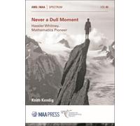 Never a Dull Moment: Hassler Whitney, Mathematics Pioneer (Spectrum)