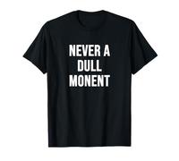 Never a Dull Moment T-Shirt