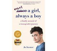 Never a Girl, Always a Boy: A Family Memoir of a Transgender Journey
