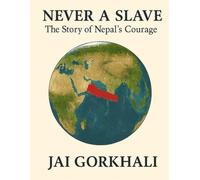 Never A Slave (Color Nepal): The Story of Nepal's Courage