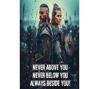 NEVER ABOVE YOU NEVER BELOW YOU ALWAYS BESIDE YOU!: VIKINGS