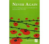 Never Again: An anthology of poems and readings to marke the centenary of the end of the Great War, 1914-1918