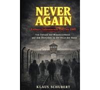 NEVER AGAIN - Esthers Todesmarsch 1942 bis 1945: Vom Verlust der Menschlichkeit - und dem Überleben in der Hölle der Nazis (Historische Romane von Klaus Schubert)