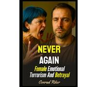 Never Again: Female Emotional Terrorism And Betrayal (Redpilled Relationships (satire))