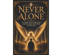 Never Alone: A Catholic Teen’s Guide to Your Guardian Angel and the Battle for Your Soul
