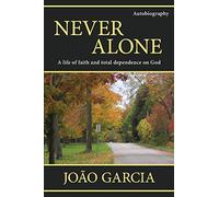 Never Alone: A life of faith and total dependence on God