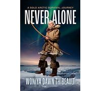 Never Alone: A Solo Arctic Survival Journey