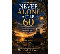 Never Alone After 60: Finding Purpose, Connection, and Joy in Your Senior Years (Never Alone After 60, Book 2)