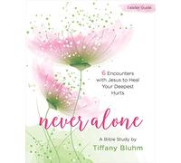 Never Alone - Women's Bible Study Leader Guide: 6 Encounters with Jesus to Heal Your Deepest Hurts