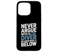 Never Argue With A Diver We Know Whats Below Case for iPhone 15 Pro Max