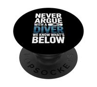 Never Argue With A Diver We Know Whats Below PopSockets Adhesive PopGrip