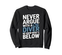 Never Argue With A Diver We Know Whats Below Sweatshirt