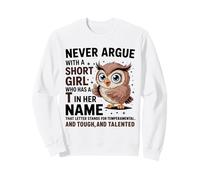 Never Argue With A Short Girl Who Has A 'T' Cute Owl Design Sweatshirt