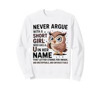Never Argue With A Short Girl Who Has A 'U' Cute Owl Design Sweatshirt