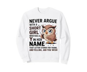 Never Argue With A Short Girl Who Has A 'Y' Cute Owl Design Sweatshirt