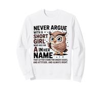 Never Argue With A Short Girl Who Has An 'A',Cute Owl Design Sweatshirt