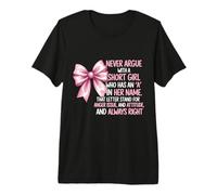 Never Argue with A Short Girl Who Has an 'A' in Her Name Premium T-Shirt