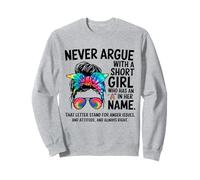 Never Argue With A Short Girl Who Has An 'A' In Her Name Sweatshirt