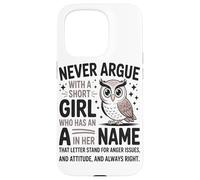 Never Argue With A Short Girl Who Has An A In Short Girl Case for iPhone 15 Pro