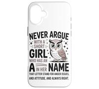 Never Argue With A Short Girl Who Has An A In Short Girl Case for iPhone 16 Plus