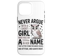 Never Argue With A Short Girl Who Has An A In Short Girl Case for iPhone 16 Pro Max