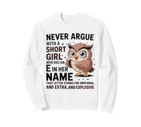 Never Argue With A Short Girl Who Has An 'E' Cute Owl Design Sweatshirt