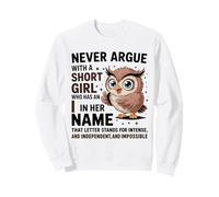 Never Argue With A Short Girl Who Has An 'I' Cute Owl Design Sweatshirt