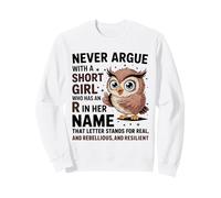Never Argue With A Short Girl Who Has An 'R' Cute Owl Design Sweatshirt