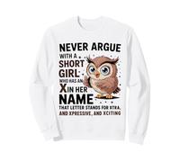 Never Argue With A Short Girl Who Has An 'X' Cute Owl Design Sweatshirt