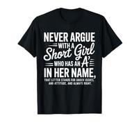 Never Argue with a Short Girl with an A in Her Name T-Shirt
