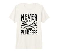 Never Argue with Plumbers Master Plumber Plumbing Pipefitter Premium T-Shirt