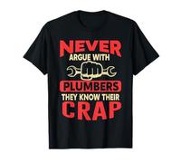Never Argue With Plumbers They Know Their Crap Funny Plumber T-Shirt