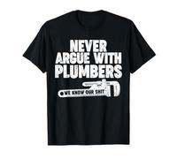 Never Argue with Plumbers. We know our Shit T-Shirt
