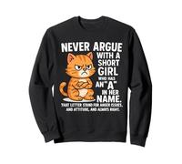 Never Argue With Short Girl Who Has A In Her Name Cat Lover Sweatshirt