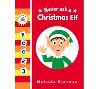 Never Ask A Christmas Elf: Funny Read Aloud Story Book for Toddlers, Preschoolers, Kids Ages 3-6 (NEVER ASK. Children's Bedtime Story Picture Books)