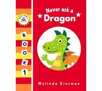Never Ask A Dragon: Funny Read Aloud Story Book for Toddlers, Preschoolers, Kids Ages 3-6 (NEVER ASK. Children's Bedtime Story Picture Books)
