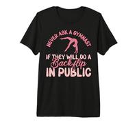 Never Ask a Gymnast if They Will do a Backflip Premium T-Shirt