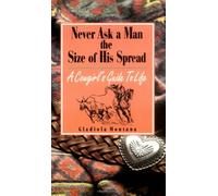 Never Ask a Man the Size of His Spread: A Cowgirl's Guide to Life