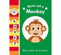 Never Ask A Monkey: Funny Read Aloud Story Book for Toddlers, Preschoolers, Kids Ages 3-6 (NEVER ASK. Children's Bedtime Story Picture Books)