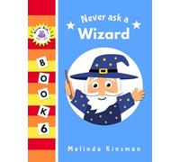 Never Ask A Wizard: Funny Read Aloud Story Book for Toddlers, Preschoolers, Kids Ages 3-6 (NEVER ASK. Children's Bedtime Story Picture Books)