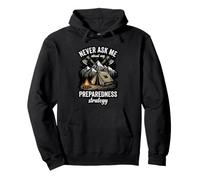 Never Ask Me About My Preparedness Strategy Prepper Pullover Hoodie