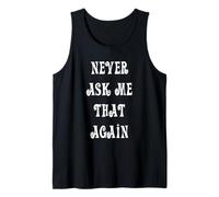 Never Ask Me That Again Tank Top