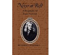 Never at Rest: A Biography of Isaac Newton (Cambridge Paperback Library)