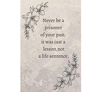 never be a prisoner of your past,it was just a lesson,not a life sentence.: Pretty personalized medium lined journal and diary for writing and note for girle,boy,women and men