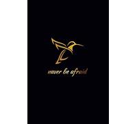 Never Be Afraid: Golden Hummingbird Notebook: Blank Lined Journal Gift for Hummingbird Lovers (100 Pages Blank Wide Ruled Composition Notebook)