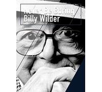 Never Be Boring: Billy Wilder