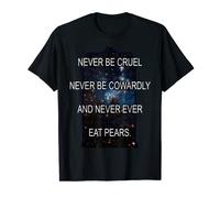 Never be Cruel, Never be Cowardly, Never Ever Eat Pears T-Shirt